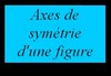 Axes de sym�trie d'une figure
