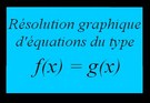 Résolution graphique d'équations du type f(x)=g(x)