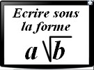 Ecrire sous la forme a√b