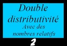 Développer avec la double distributivité (nombres relatifs)