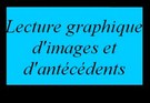 Lecture graphique d'images et d'antécédents