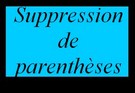 Suppression de parenthèses