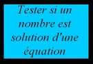 Vérifier si un nombre est solution d'une équation