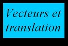 Vecteurs et translation