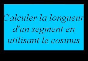 Calculer la longueur d'un côté d'un triangle rectangle en utilisant le cosinus