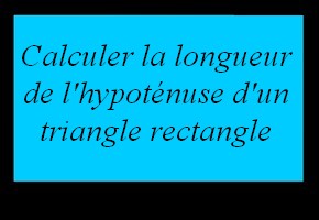 Utiliser le théorème de Pythagore pour calculer la longueur de l'hypoténuse d'un triangle rectangle