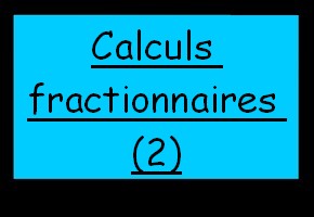 Calculs fractionnaires (2)