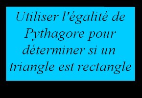 Reconnaître un triangle rectangle en utilisant l'égalité de Pythagore