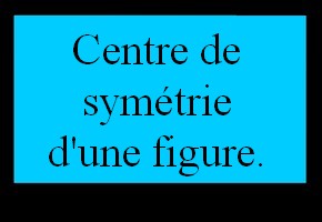 Centre de symétrie d'une figure