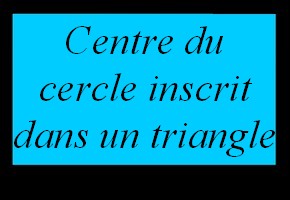 Retrouver le centre du cercle inscrit dans un triangle