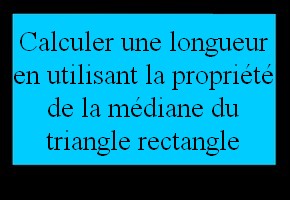 Calculer la longueur d'un segment en utilisant la propriété de la médiane d'un triangle rectangle