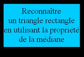 Reconnaître un triangle rectangle en utilisant la propriété de la médiane