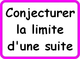 Conjecturer la limite d'une suite