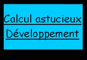 Calcul astucieux - développement