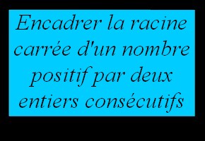 Encadrer la racine carrée d'un nombre positif