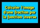 Calculer l'image d'une fraction par la fonction inverse