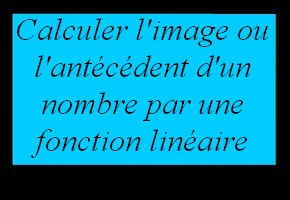 Calculer l'image ou l'antécédent d'un nombre par une fonction linéaire