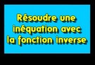 Résoudre une inéquation avec la fonction inverse