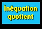 Résoudre une inéquation quotient