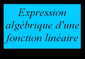 Déterminer l'expression algébrique d'une fonction linéaire