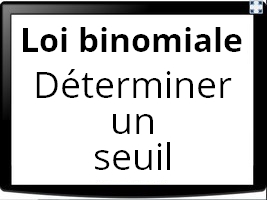 Loi binomiale - déterminer un seuil en utilisant le tableur