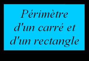 Périmètre d'un rectangle et d'un carré