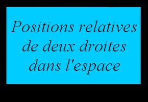 Position relative de deux droites dans l'espace