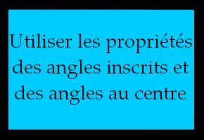 Calculer la mesure d'un angle en utilisant les propriétés des angles inscrits et des angles au centre