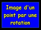 Trouver l'image d'un point par une rotation