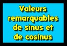 Valeurs remarquables du sinus et du cosinus