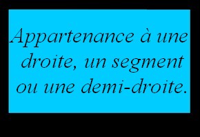 Appartenance à une droite un segment ou une demi-droite