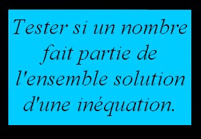 Tester si un nombre appartient à l'ensemble solution d'une inéquation