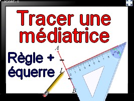 Tracer la médiatrice d'un segment avec la règle et l'équerre