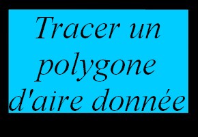 Tracer un polygone connaissant son aire