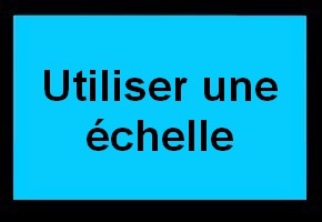 Utiliser une échelle